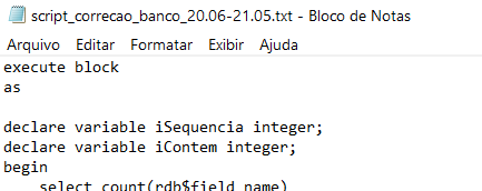 Bloco de Notas com o início do script: "execute block as declare variable iSequencia integer; declare variable iContem integer; begin select count(rdb$field_name)"