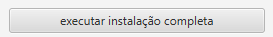 Botão executar instalação completa