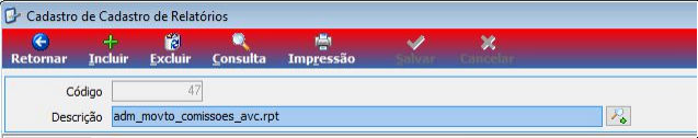 Cadastro de Relatórios com campo Código preenchido com 47 e campo Descrição preenchido com adm_movto_comissoes_avc.rpt