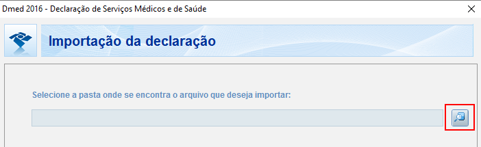 PGD Dmed 2016 — tela Importação da declaração com campo Selecione a pasta onde se encontra o arquivo que deseja importar e botão de pesquisa destacado