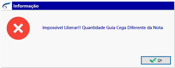 Janela de erro "Informação" com o ícone de bloqueio e a mensagem "Impossível Liberar!! Quantidade Guia Cega Diferente da Nota" e o botão Ok