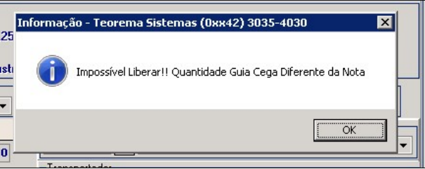 Caixa de diálogo Informação - Teorema Sistemas com a mensagem: Impossível Liberar!! Quantidade Guia Cega Diferente da Nota; botão OK