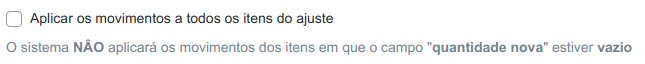 Checkbox Aplicar os movimentos a todos os itens do ajuste desmarcado, com o texto informando que o sistema não aplicará os movimentos dos itens em que o campo quantidade nova estiver vazio