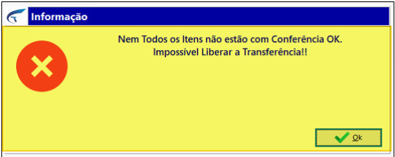Dialog de Informação com X vermelho exibindo a mensagem "Nem Todos os Itens não estão com Conferência OK. Impossível Liberar a Transferência!!" e botão Ok
