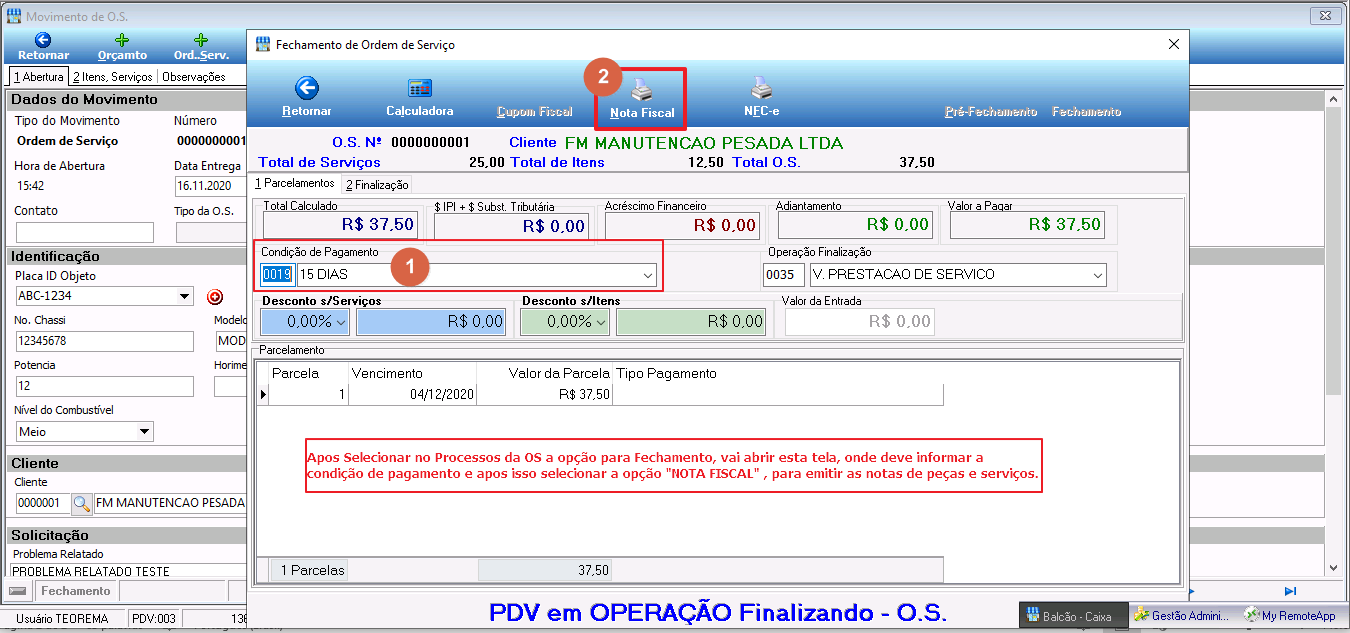 Tela Fechamento de Ordem de Serviço sobreposta ao Movimento de O.S.; cabeçalho exibe OS Nº 0000000001, cliente FM MANUTENCAO PESADA LTDA, Total de Serviços 25,00, Total de Itens 12,50, Total O.S. 37,50; abas 1 Parcelamentos e 2 Finalização; campo Condição de Pagamento destacado (0018 15 DIAS) e botão Nota Fiscal destacado na barra; grade de parcelamento com parcela 1 vencendo em 04/12/2020 no valor de R$ 37,50; rodapé "PDV em OPERAÇÃO Finalizando - O.S."