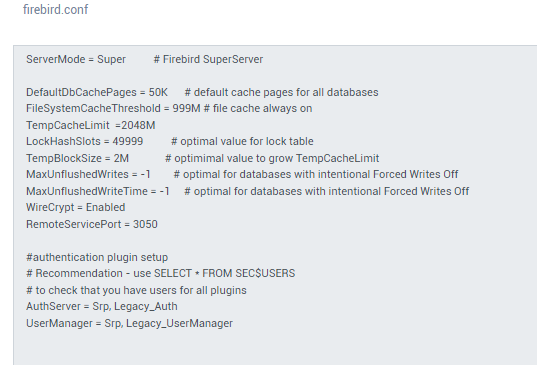 Resultado do IBSurgeon para firebird.conf com os parâmetros: ServerMode=Super, DefaultDbCachePages=50K, FileSystemCacheThreshold=999M, TempCacheLimit=2048M, LockHashSlots=49999, TempBlockSize=2M, MaxUnflushedWrites=-1, MaxUnflushedWriteTime=-1, WireCrypt=Enabled, RemoteServicePort=3050, AuthServer=Srp Legacy_Auth, UserManager=Srp Legacy_UserManager