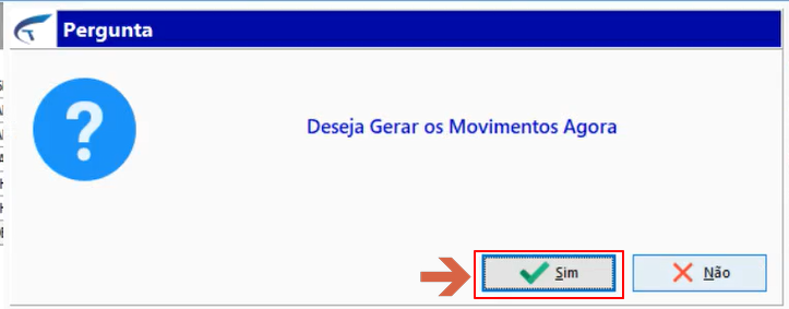 Caixa de diálogo "Deseja Gerar os Movimentos Agora" com os botões Sim e Não; o botão Sim está destacado