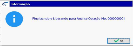 Caixa de diálogo Informação com a mensagem Finalizando e Liberando para Análise Cotação No. 0000000001 e botão Ok