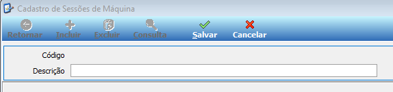 Tela Cadastro de Sessões de Máquina com campos Código e Descrição e botões Retornar, Incluir, Excluir, Consulta, Salvar e Cancelar