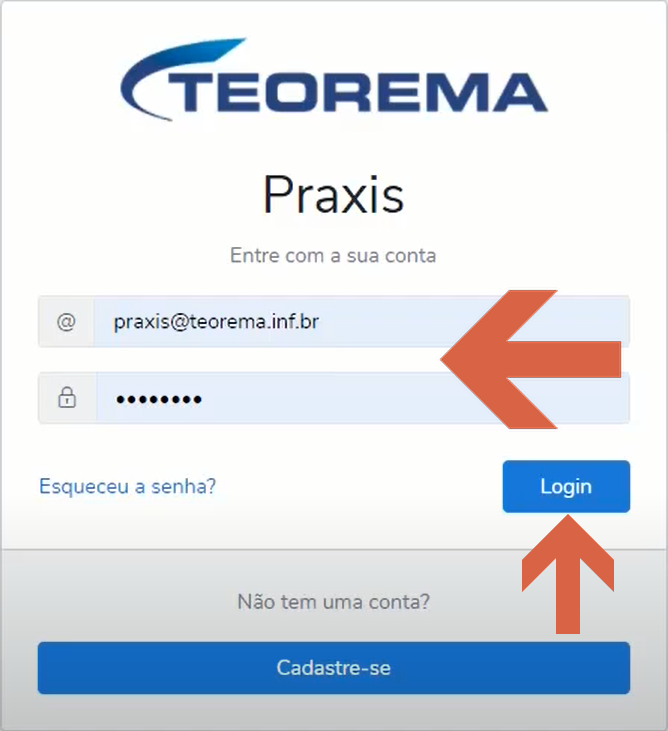 Tela de login do Teorema Praxis com os campos E-mail e Senha preenchidos, setas destacando os campos e o botão "Login"; abaixo, o link "Esqueceu a senha?" e o botão "Cadastre-se".