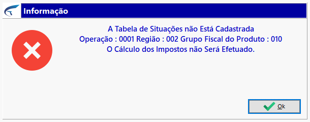 Caixa de diálogo "Informação" com ícone de erro informando: "A Tabela de Situações não Está Cadastrada / Operação : 0001 Região : 002 Grupo Fiscal do Produto : 010 / O Cálculo dos Impostos não Será Efetuado."