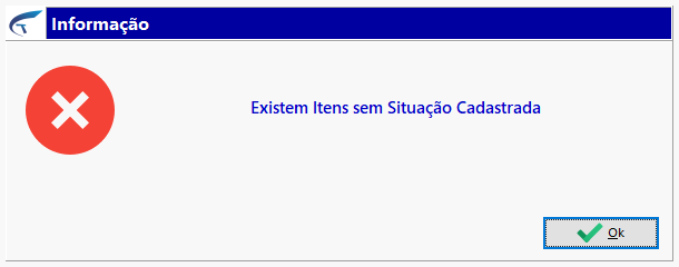 Caixa de diálogo "Informação" com ícone de erro informando: "Existem Itens sem Situação Cadastrada."