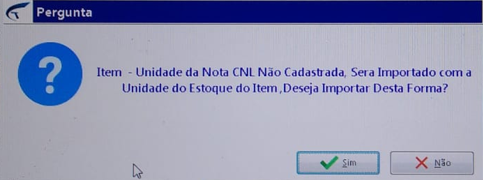 Caixa de diálogo "Pergunta" com mensagem: "Item – Unidade da Nota CNL Não Cadastrada, Sera Importado com a Unidade do Estoque do Item, Deseja Importar Desta Forma?" e botões Sim e Não