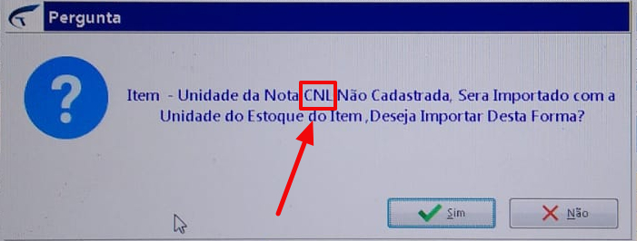 Caixa de diálogo "Pergunta" com mensagem "Item – Unidade da Nota CNL Não Cadastrada, Sera Importado com a Unidade do Estoque do Item, Deseja Importar Desta Forma?"; o código CNL aparece destacado por caixa vermelha e seta indicativa