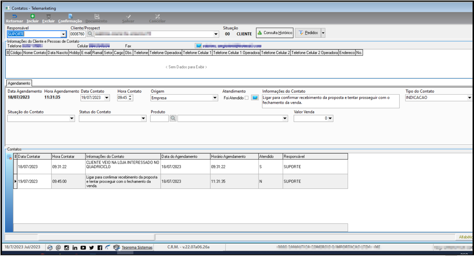 Formulário Contatos – Telemarketing com aba Agendamento exibindo Data Agendamento (18/07/2023), Hora Agendamento (11:31:35), Data Contato (19/07/2023), Hora Contato (09:45), Origem (Empresa), Atendimento (Foi Atendido marcado), Informações do Contato (Ligar para confirmar recebimento da proposta e tentar prosseguir com o fechamento da venda.), Tipo do Contato (INDICACAO); grid Contatos com dois registros: 18/07/2023 09:31:22 CLIENTE VEIO NA LOJA INTERESSADO NO QUADRICICLO (Atendido S) e 19/07/2023 09:45:00 Ligar para confirmar recebimento da proposta... (Atendido N)