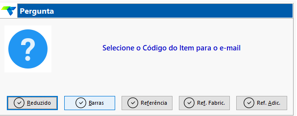 Caixa de diálogo Pergunta com a mensagem "Selecione o Código do Item para o e-mail" e botões Reduzido, Barras, Referência, Ref. Fabric. e Ref. Adic.