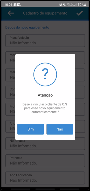 Tela "Cadastro de equipamento" com campos "Dados do novo equipamento" parcialmente visíveis ao fundo (Placa Veículo, Modelo, Marca, Cor, Frotas, Ano, No. Chassi, Potencia, Ano Fabricacao); diálogo modal centralizado com ícone de interrogação, título "Atenção", texto "Deseja vincular o cliente da O.S para esse novo equipamento automaticamente?" e botões "Sim" e "Não"