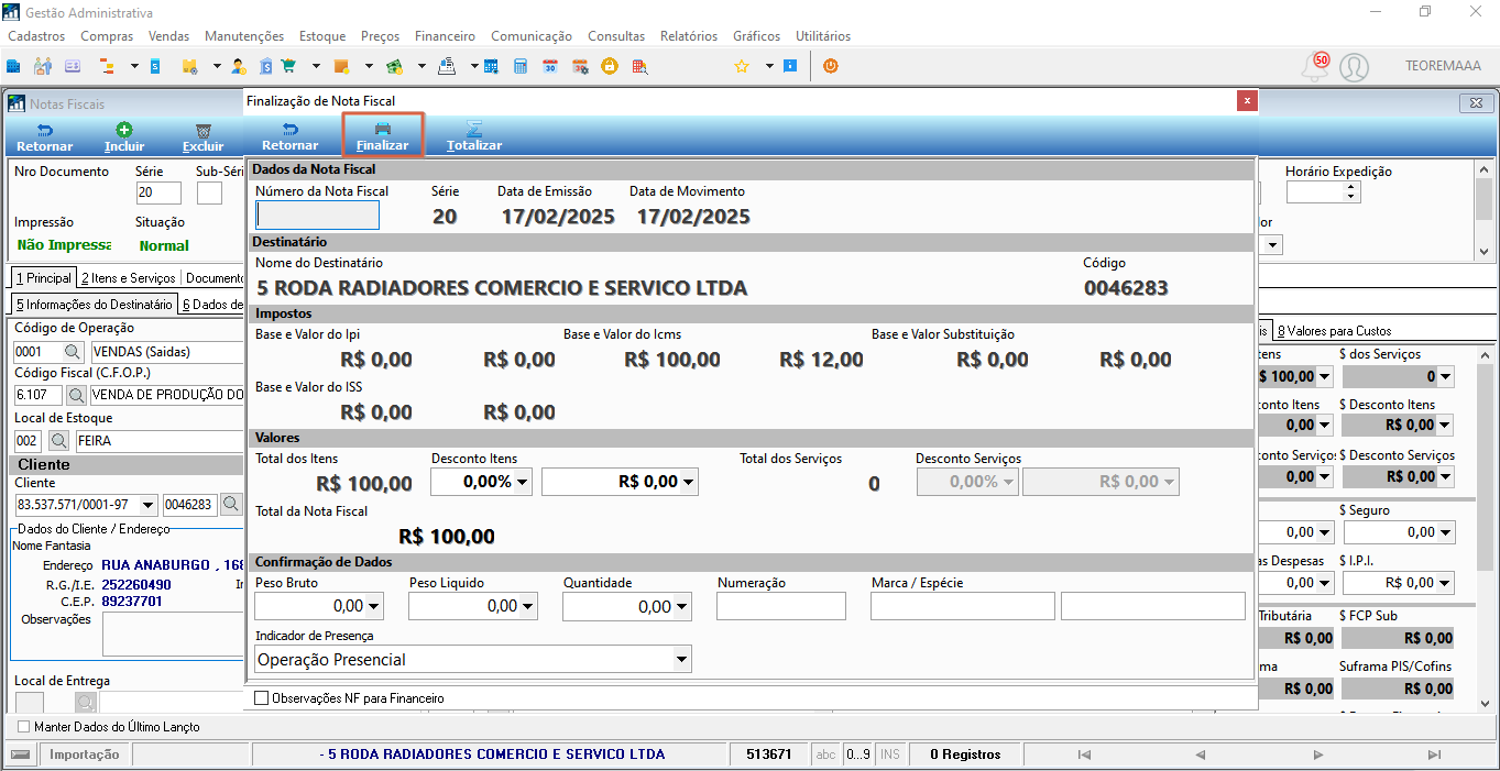 Tela Finalização de Nota Fiscal exibindo Dados da Nota Fiscal com Número da Nota Fiscal em branco, Série 20, Data de Emissão e Movimento 17/02/2025; Destinatário 5 RODA RADIADORES COMERCIO E SERVICO LTDA, código 0046283; seção Impostos com Base e Valor ICMS R$ 100,00 e R$ 12,00; seção Valores com Total dos Itens R$ 100,00 e Total da Nota Fiscal R$ 100,00; seção Confirmação de Dados com Indicador de Presença Operação Presencial