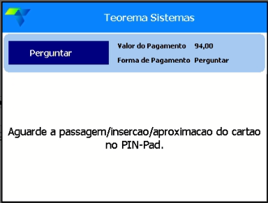 Tela Teorema Sistema com mensagem "Aguarde a passagem/inserção/aproximação do cartão no PIN-Pad."